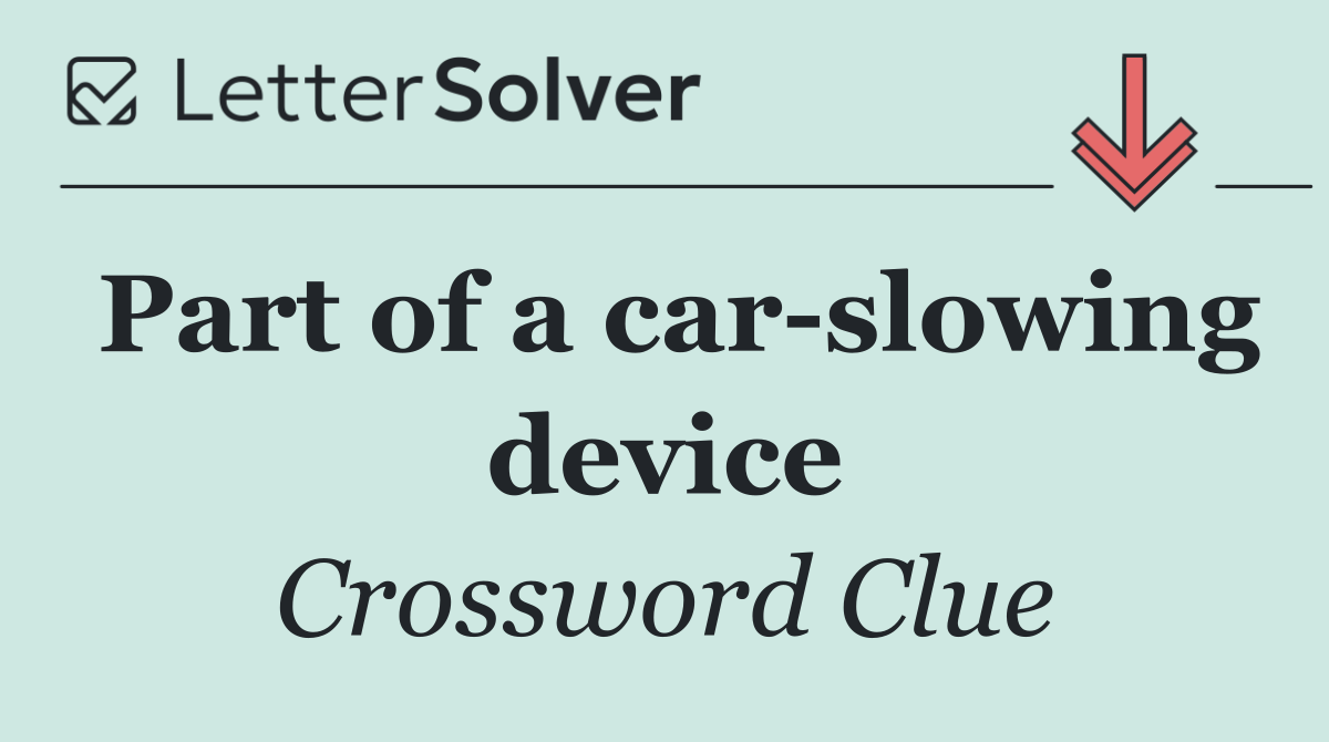 Part of a car slowing device