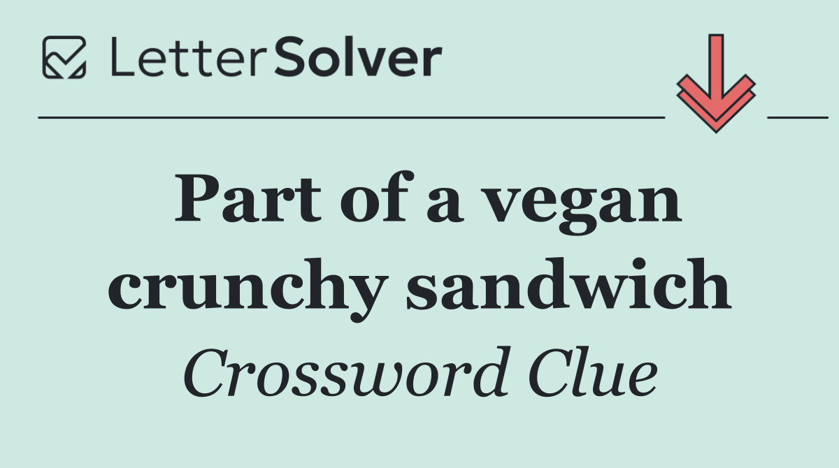 Part of a vegan crunchy sandwich