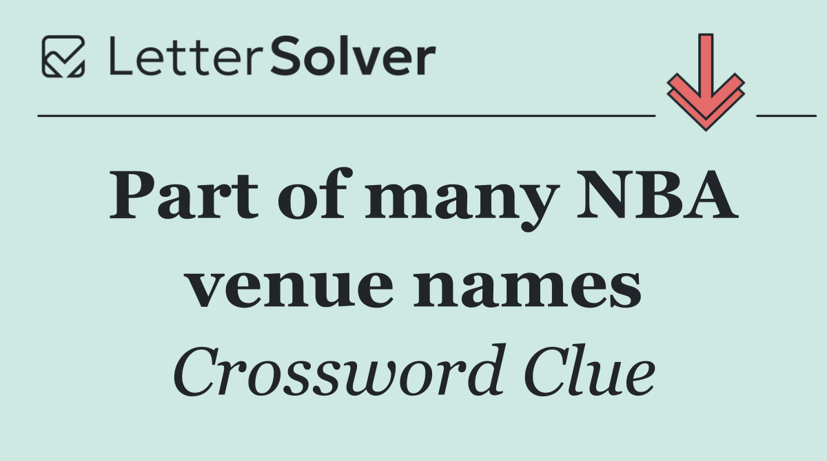 Part of many NBA venue names