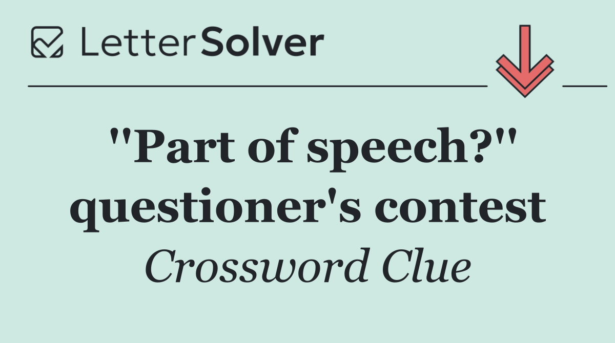 ''Part of speech?'' questioner's contest