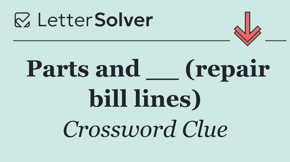 Parts and __ (repair bill lines)