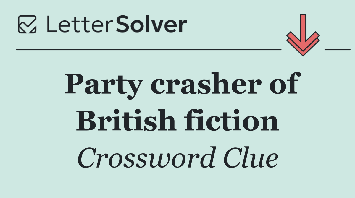 Party crasher of British fiction