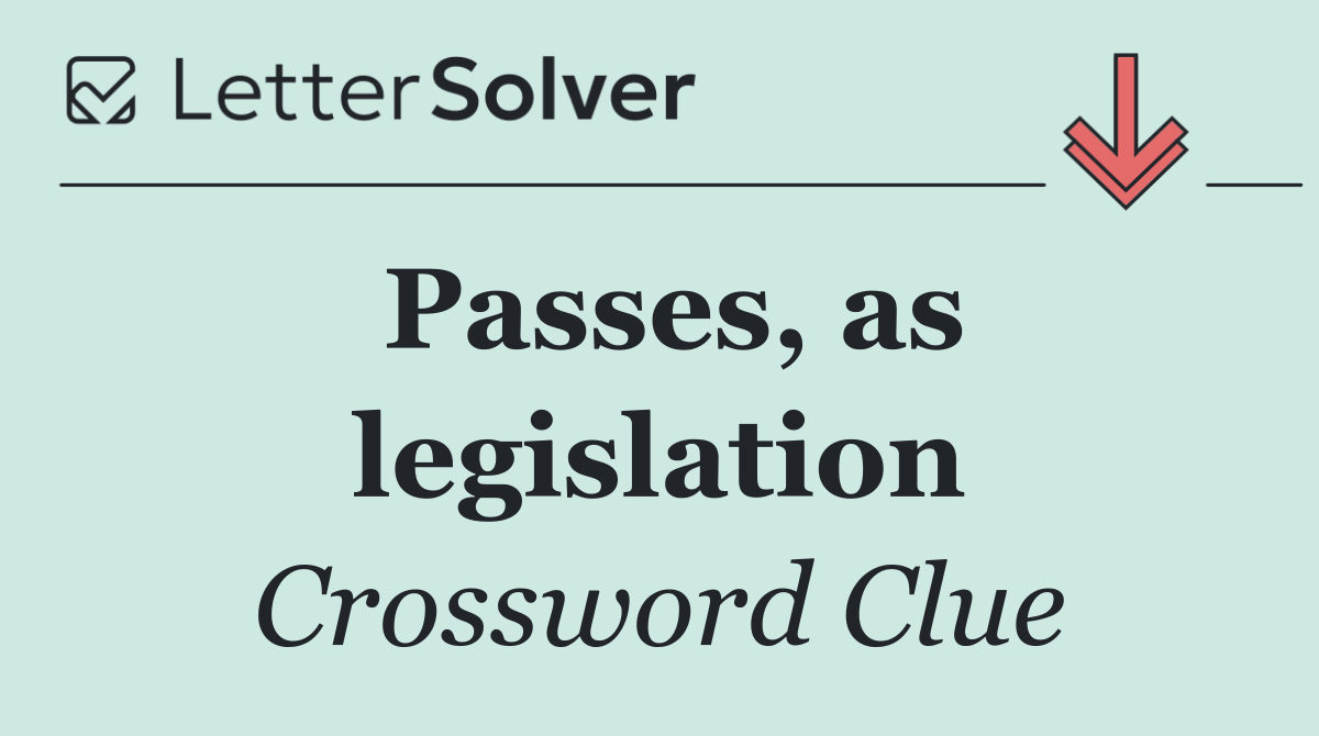 Passes, as legislation