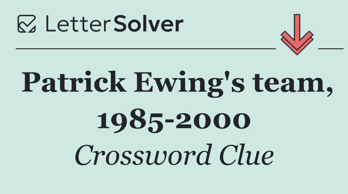Patrick Ewing's team, 1985 2000