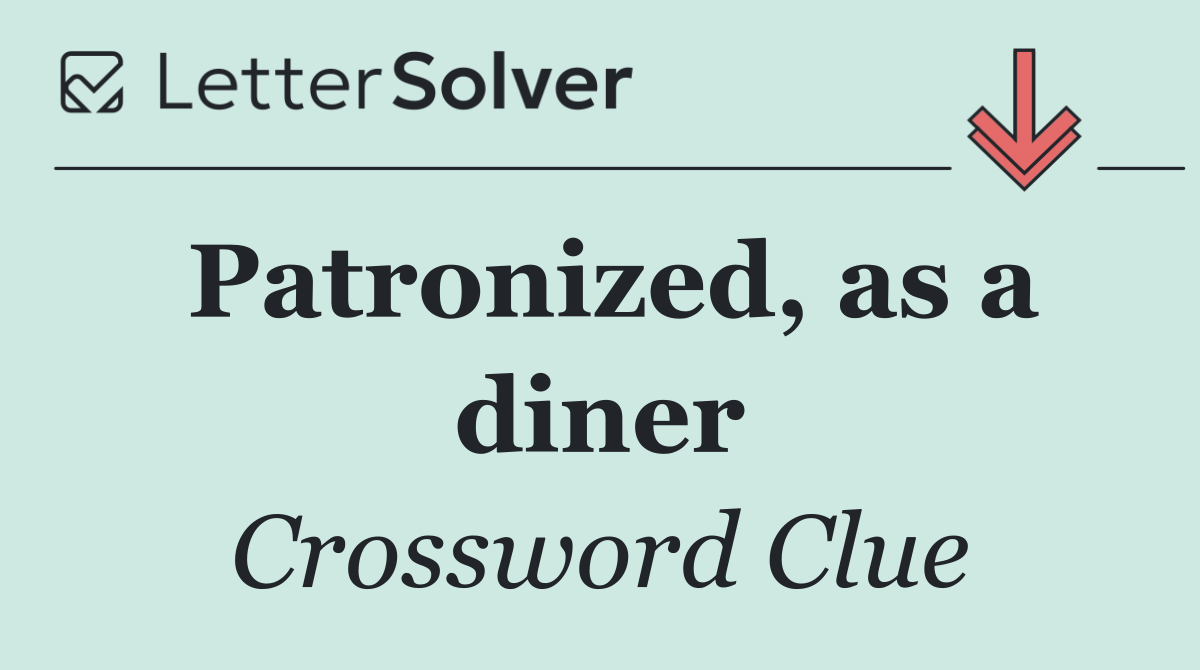 Patronized, as a diner
