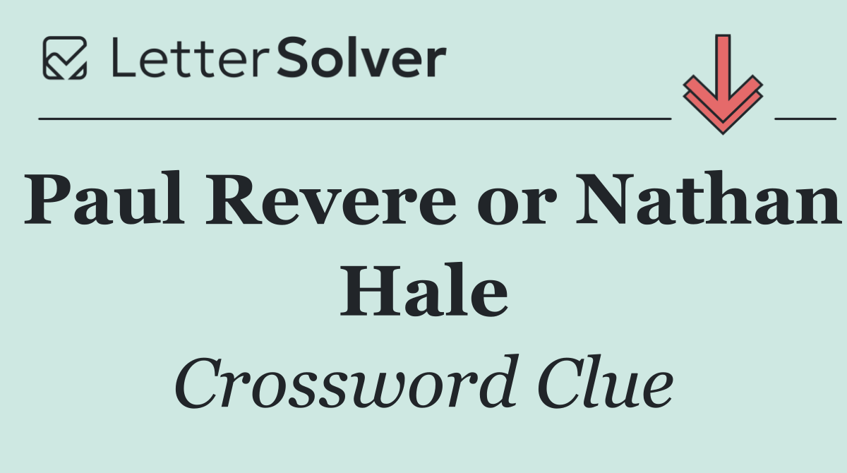 Paul Revere or Nathan Hale