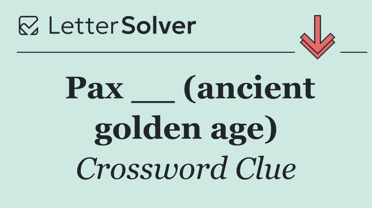 Pax __ (ancient golden age)