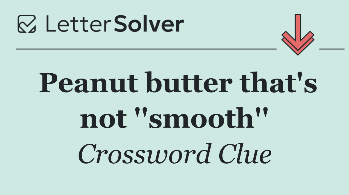 Peanut butter that's not ''smooth''
