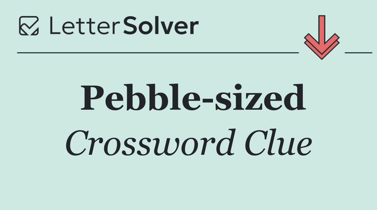 Pebble sized