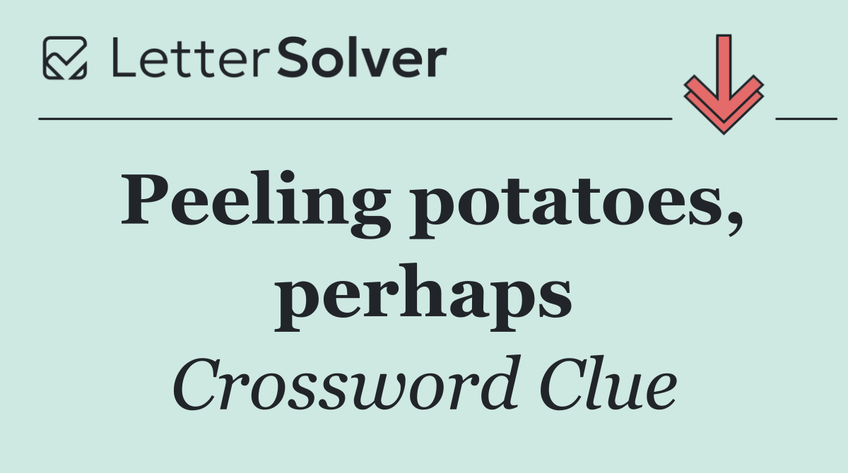 Peeling potatoes, perhaps