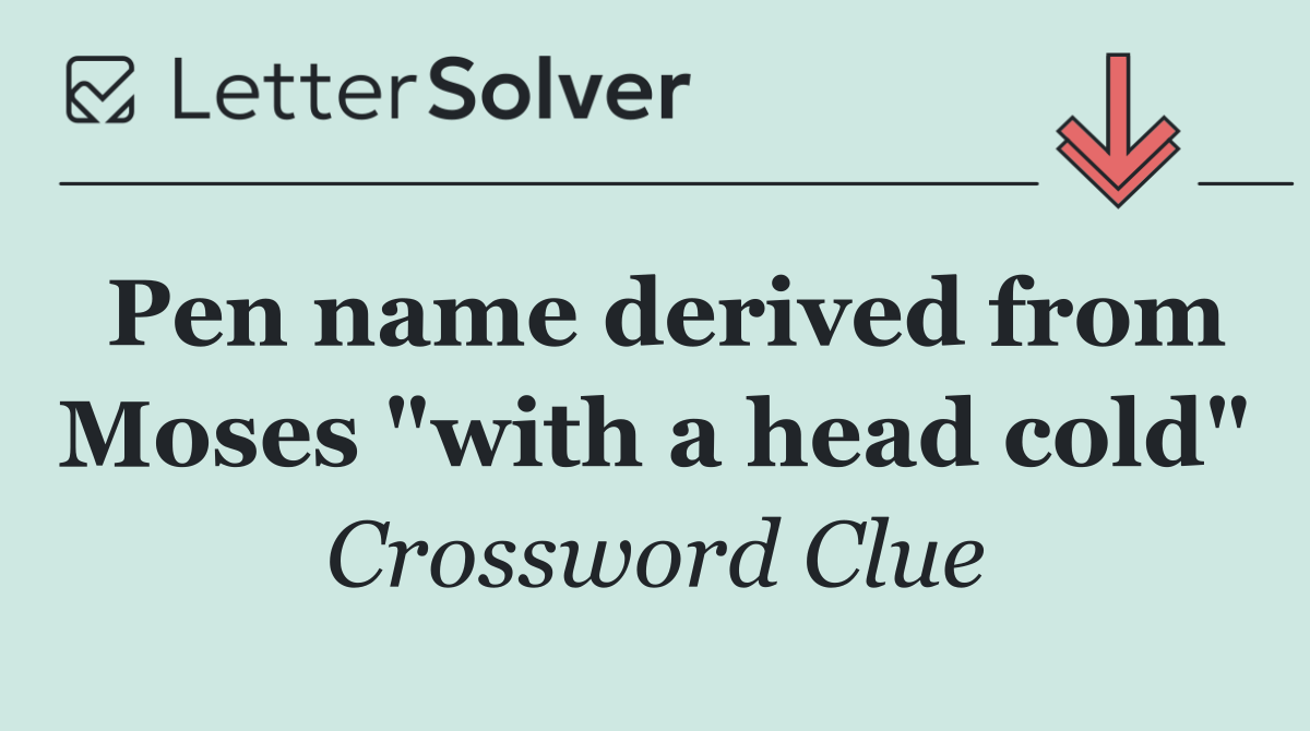 Pen name derived from Moses "with a head cold"