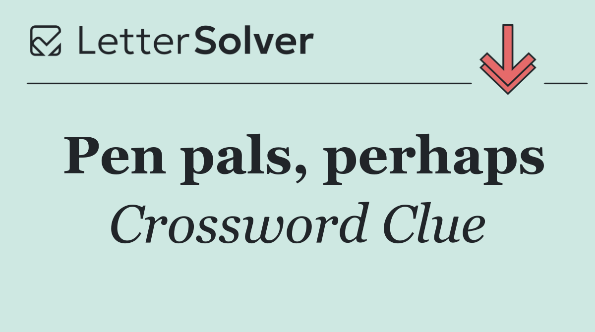 Pen pals, perhaps