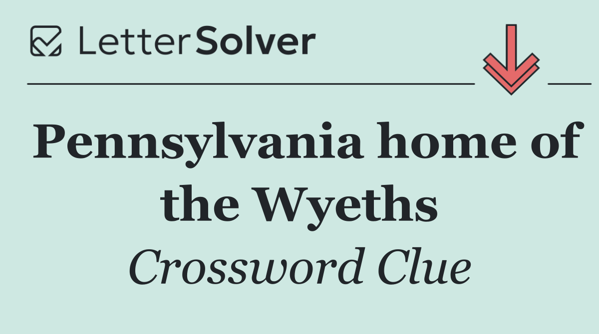 Pennsylvania home of the Wyeths