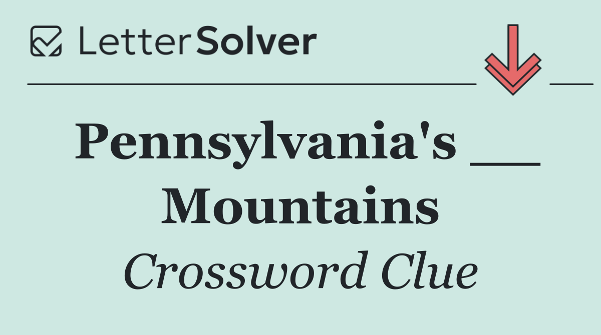 Pennsylvania's __ Mountains