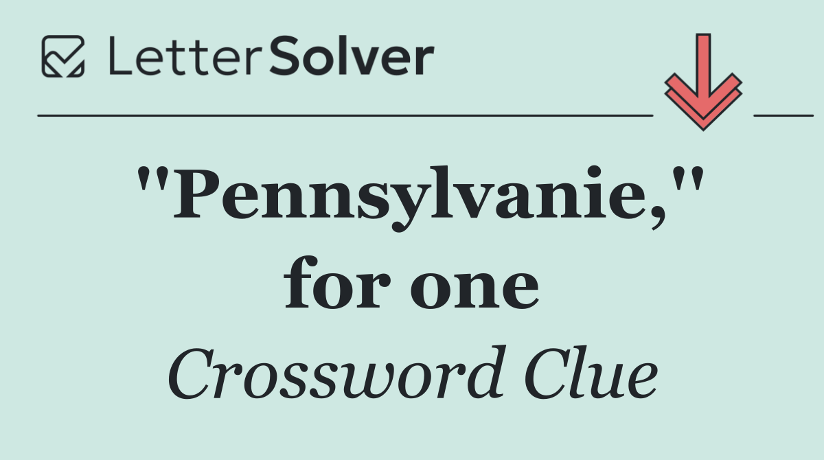 ''Pennsylvanie,'' for one