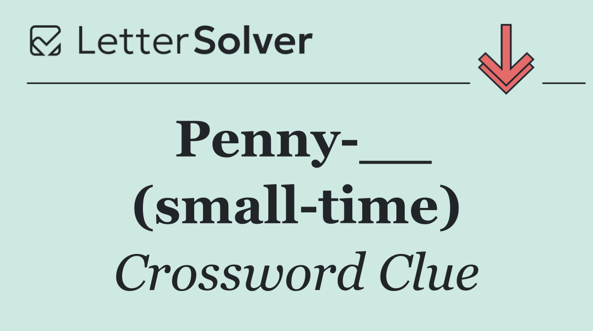 Penny __ (small time)