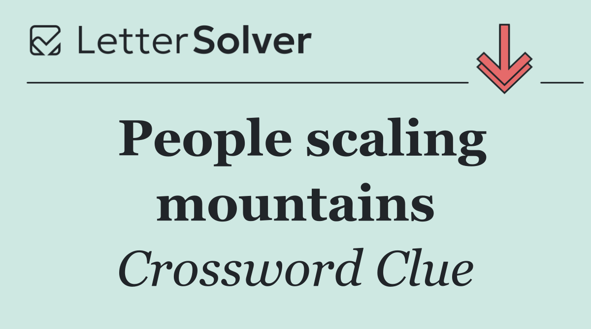 People scaling mountains