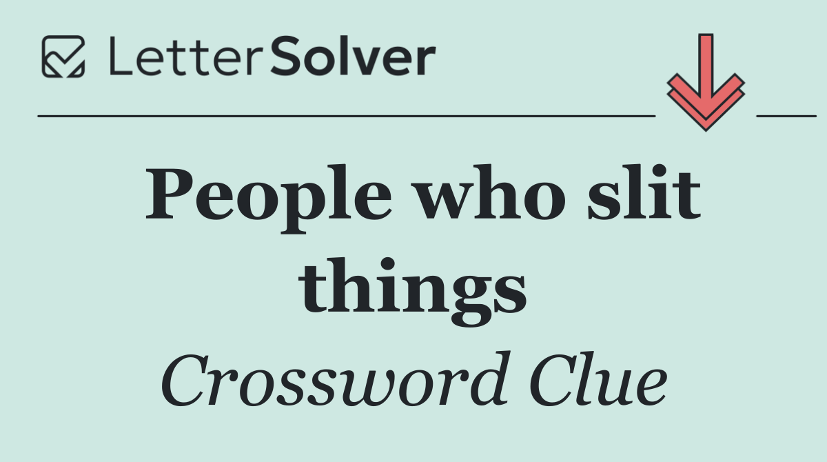 People who slit things