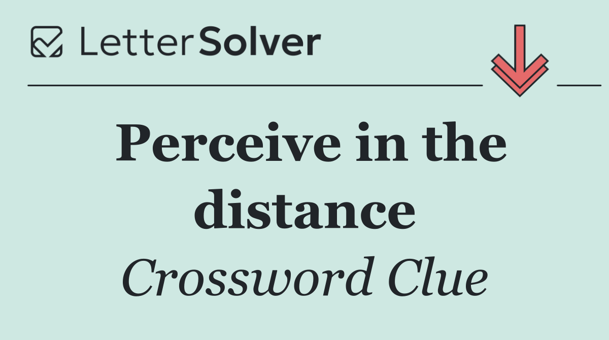 Perceive in the distance