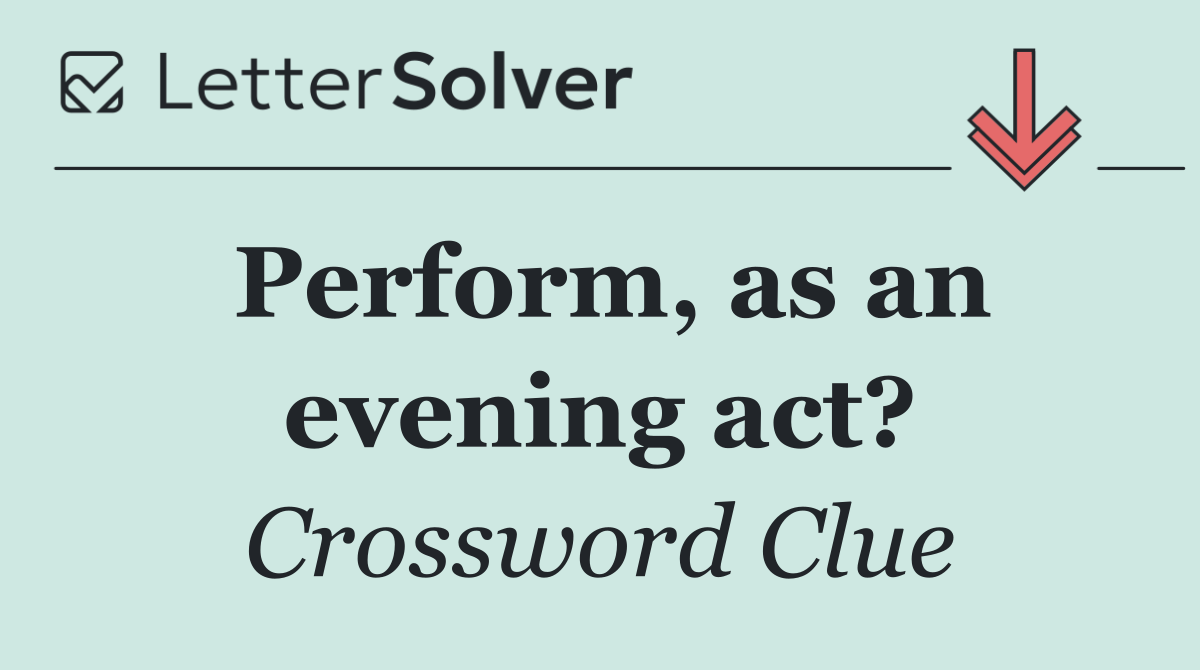 Perform, as an evening act?