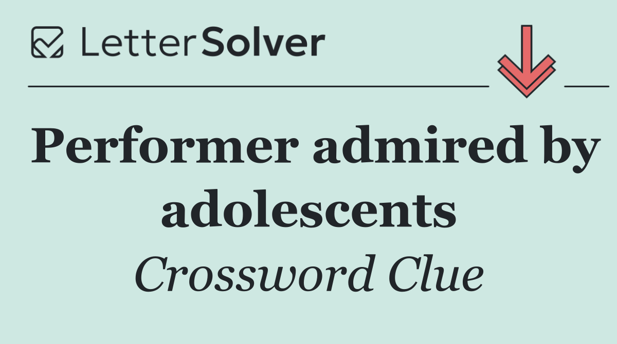Performer admired by adolescents
