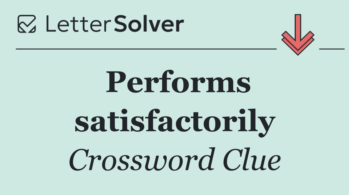 Performs satisfactorily