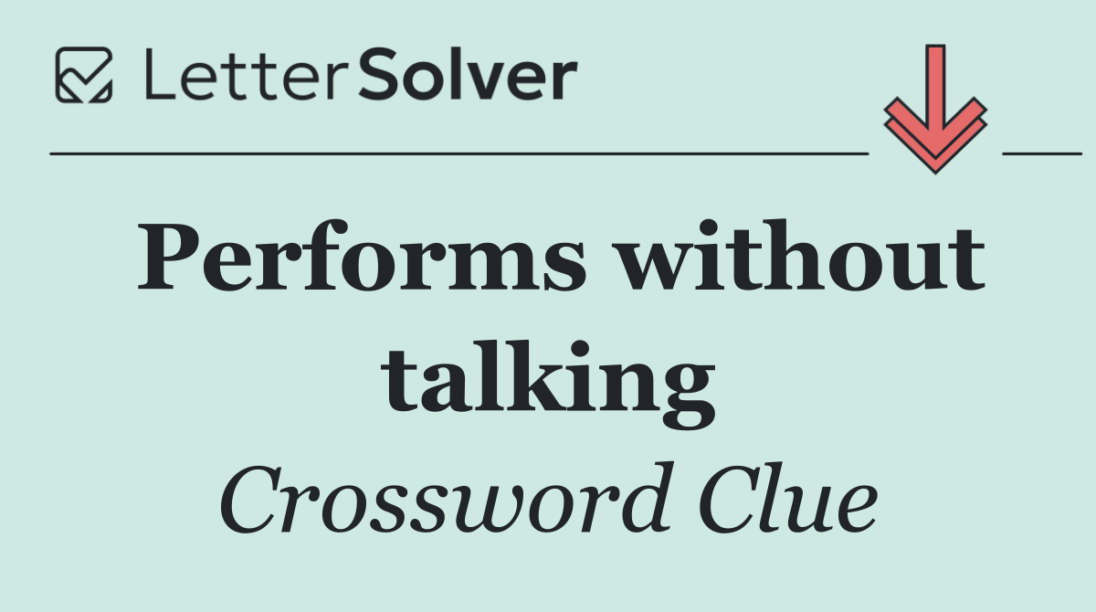 Performs without talking