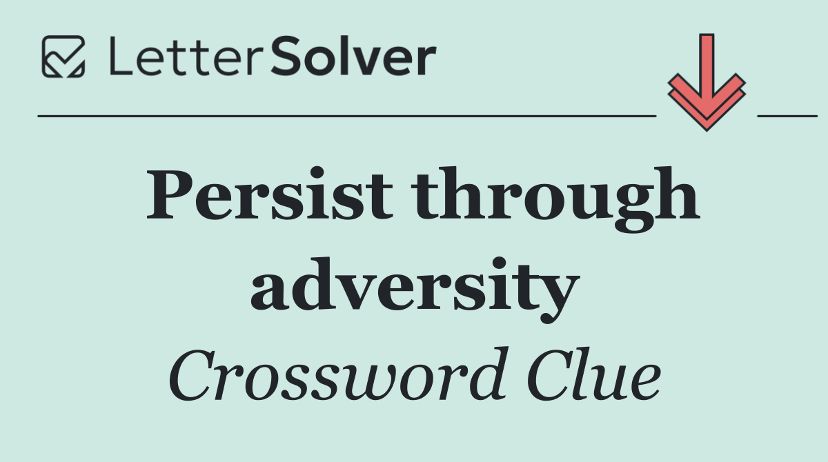 Persist through adversity