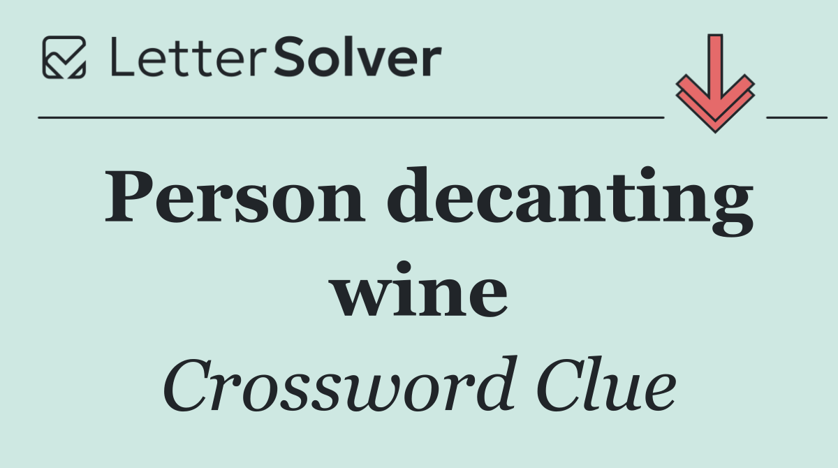 Person decanting wine