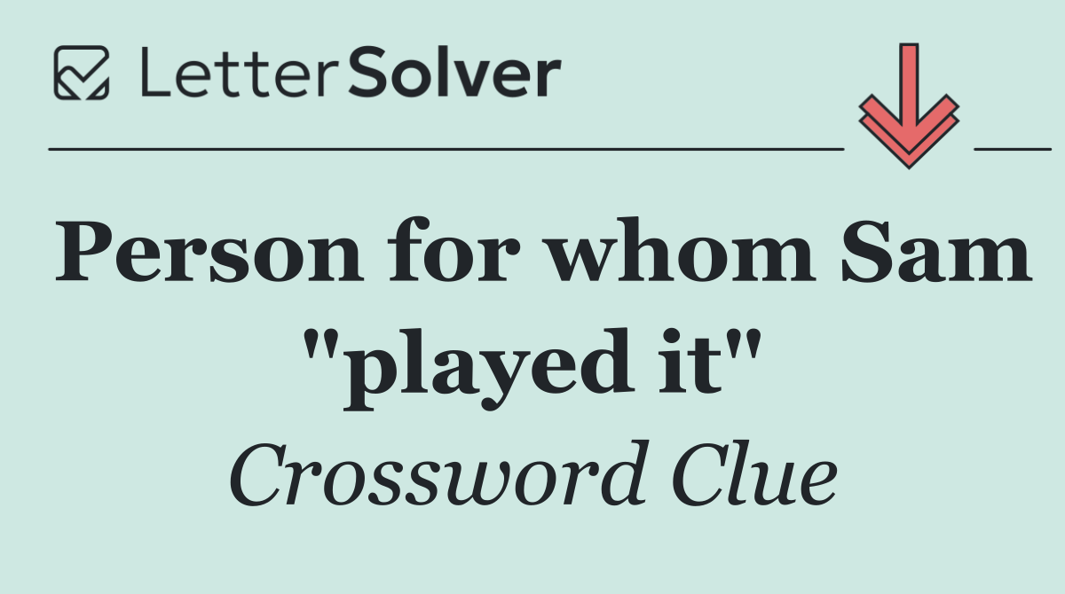 Person for whom Sam "played it"