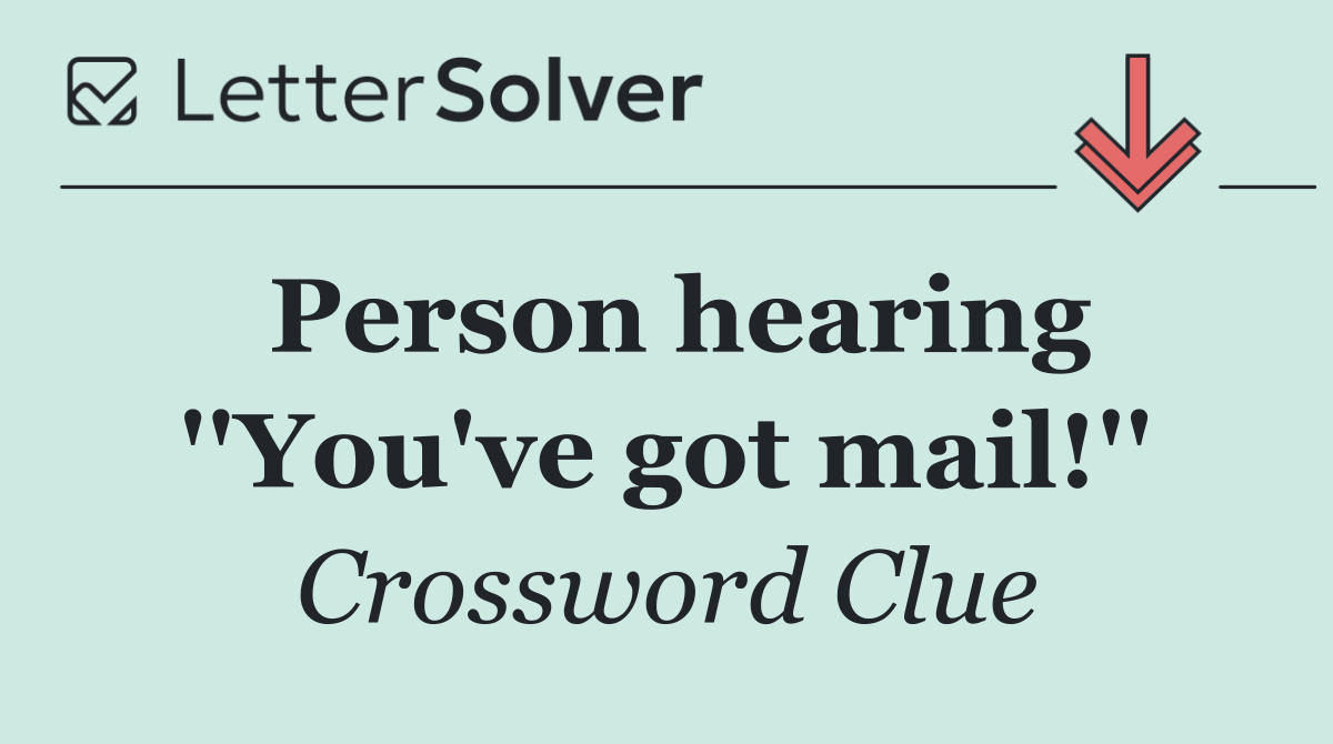 Person hearing ''You've got mail!''