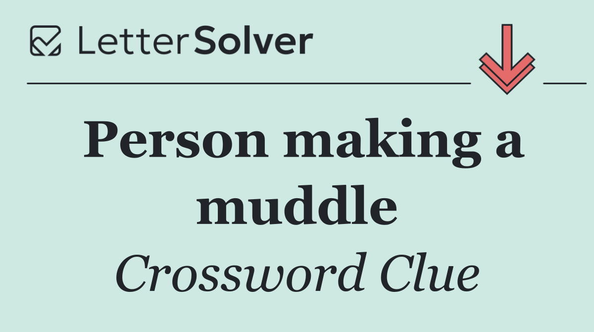 Person making a muddle