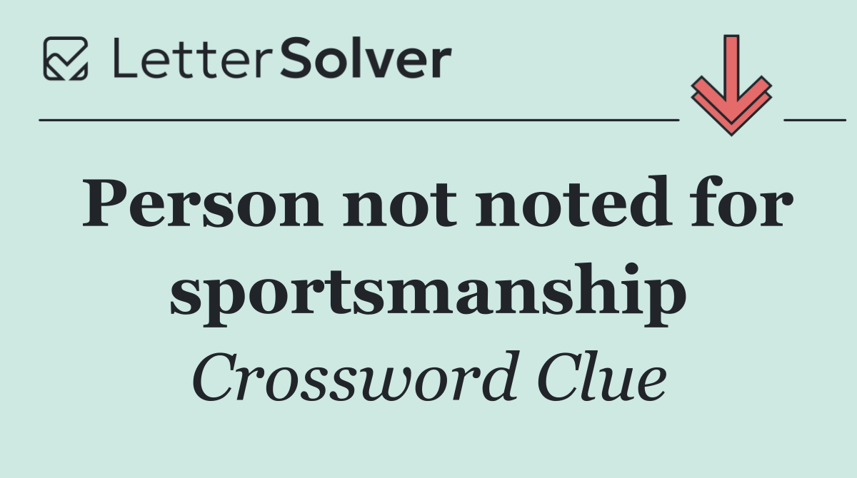 Person not noted for sportsmanship
