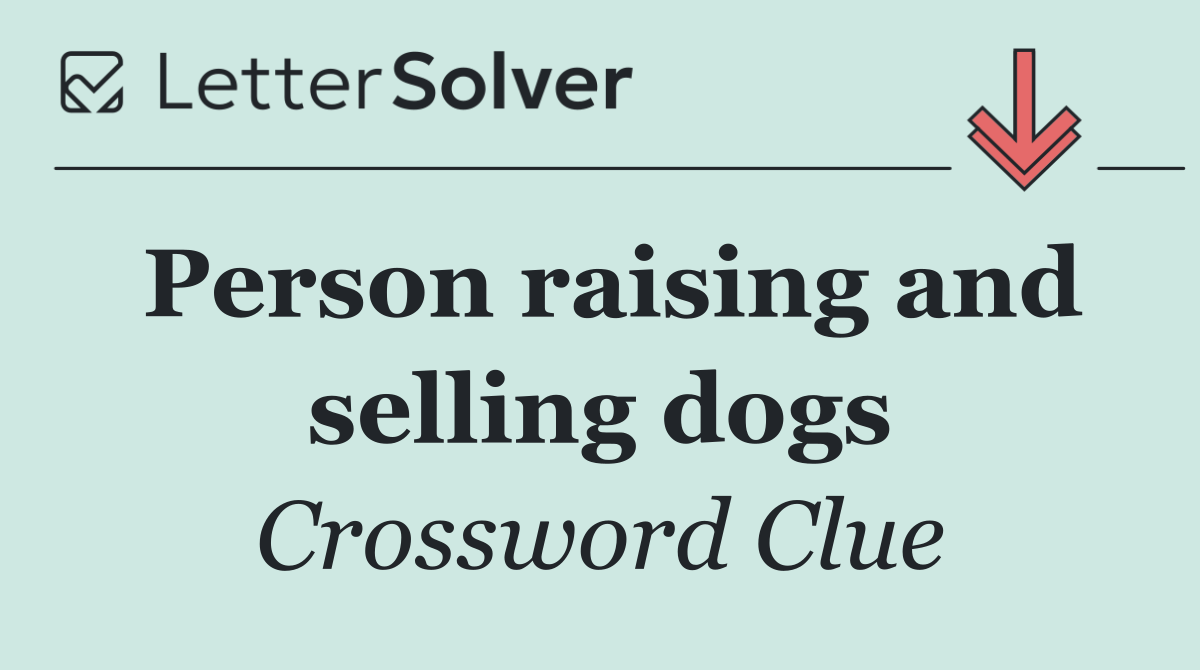 Person raising and selling dogs