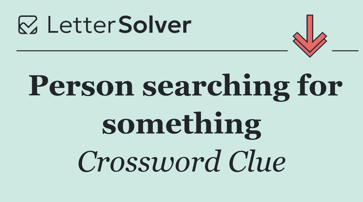 Person searching for something