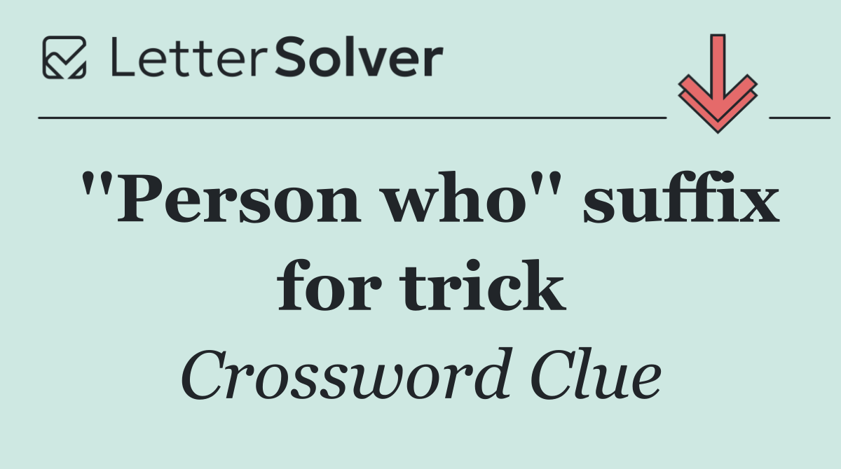 ''Person who'' suffix for trick