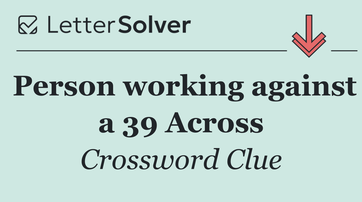 Person working against a 39 Across