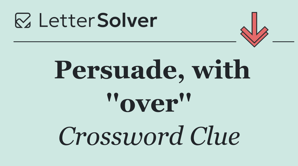 Persuade, with ''over''
