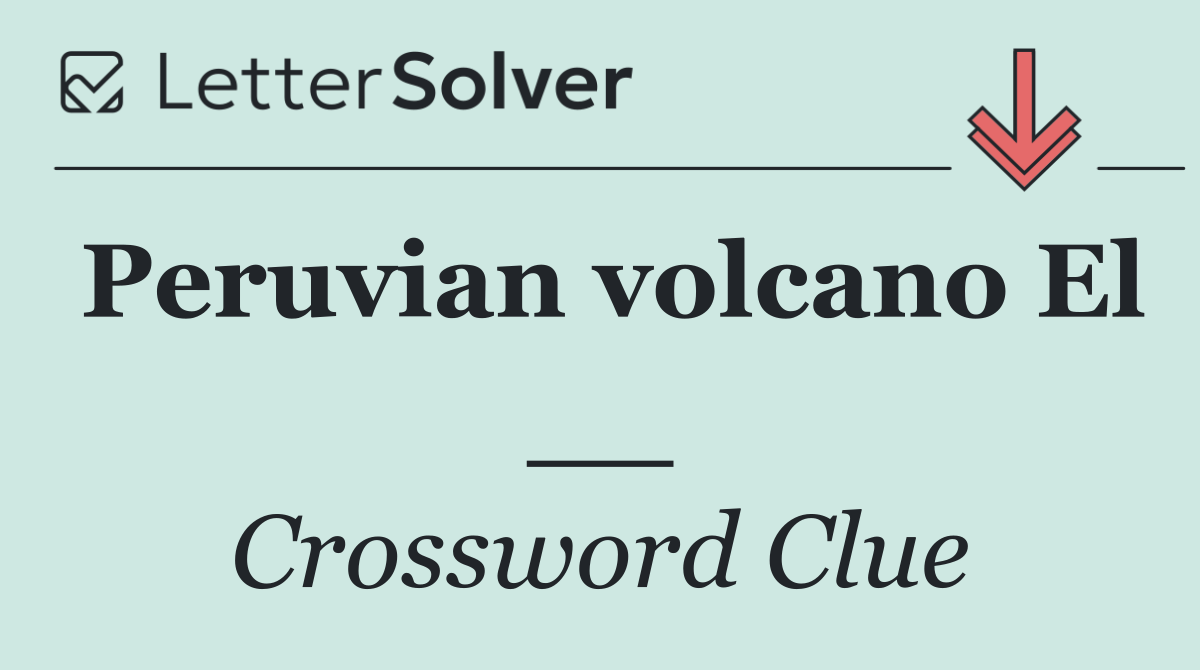 Peruvian volcano El __