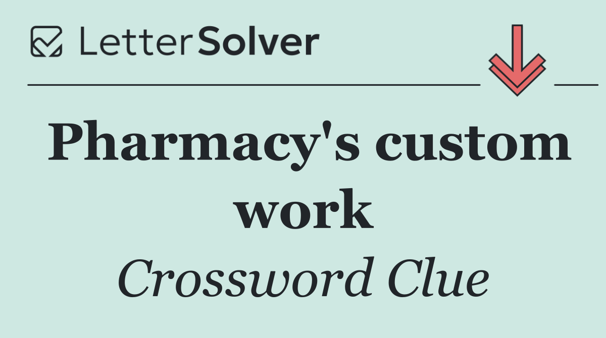 Pharmacy's custom work