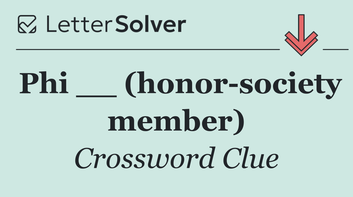 Phi __ (honor society member)