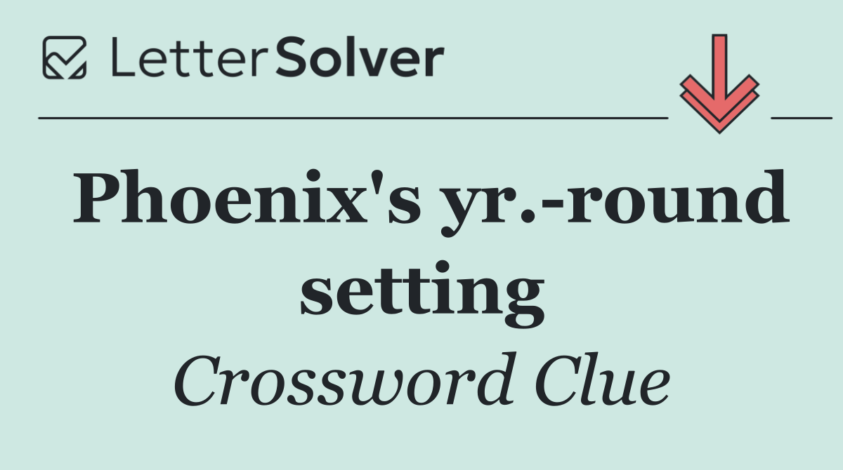 Phoenix's yr. round setting