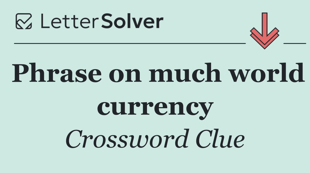 Phrase on much world currency