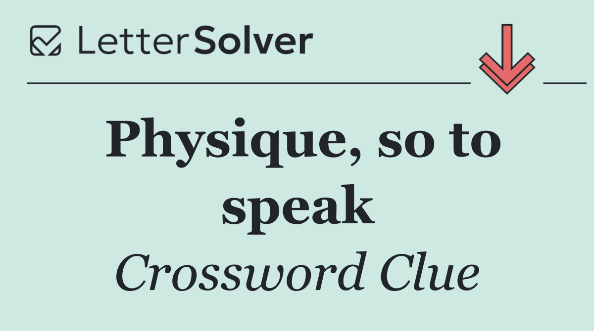 Physique, so to speak