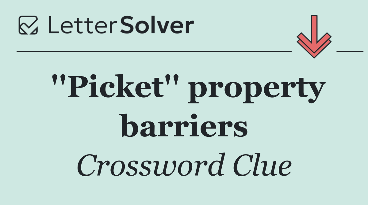 ''Picket'' property barriers