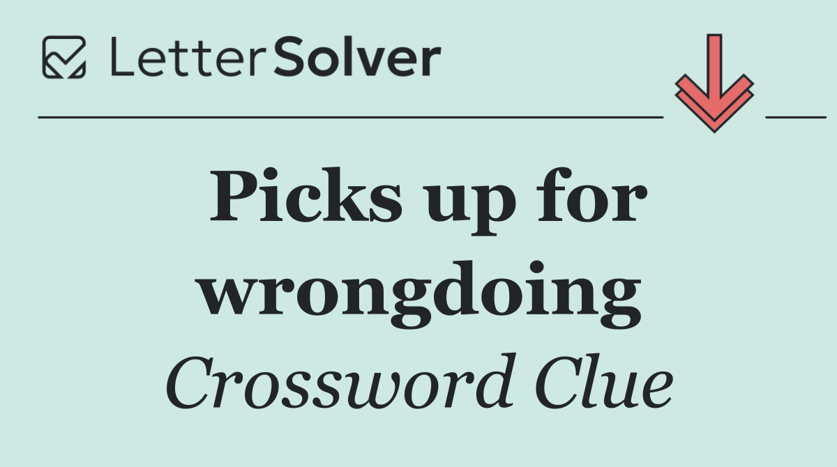 Picks up for wrongdoing