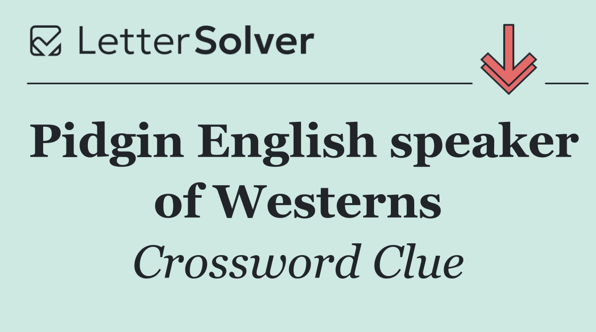 Pidgin English speaker of Westerns