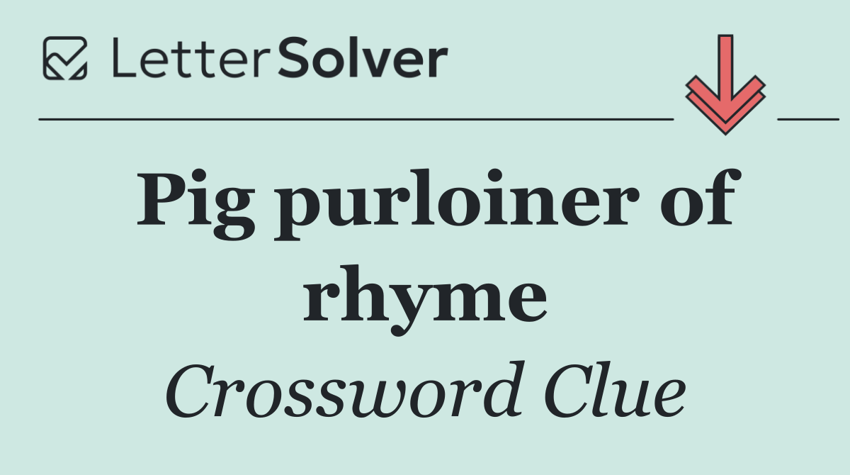 Pig purloiner of rhyme