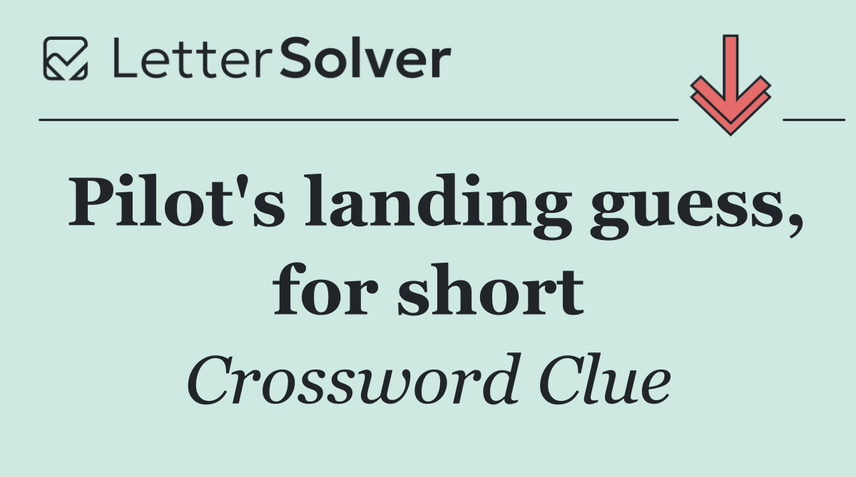 Pilot's landing guess, for short