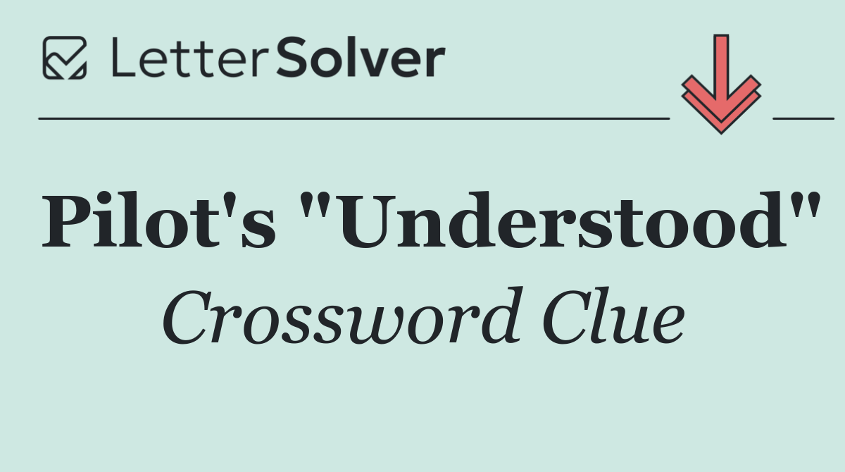 Pilot's "Understood"